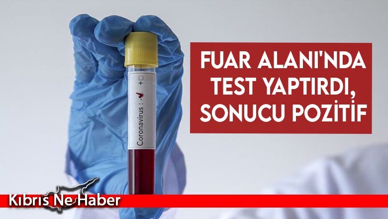 Fuar Alanı'nda test yaptırdı, sonucu pozitif...