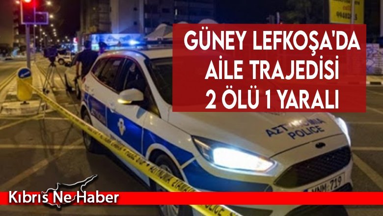 Güney Lefkoşa'da aile trajedisi 2 ölü 1 yaralı