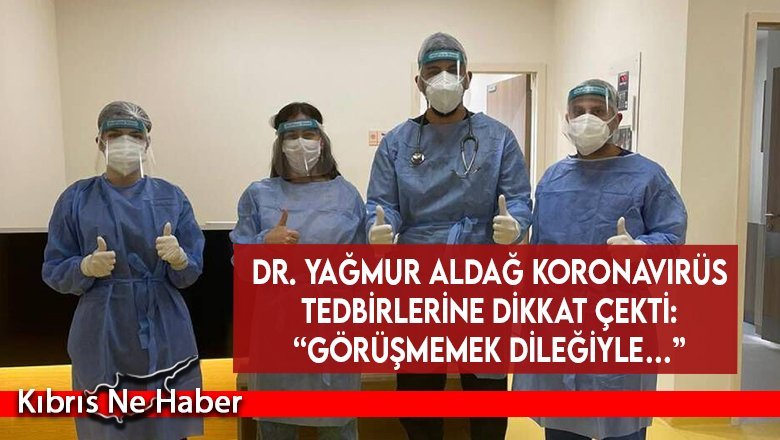 Dr. Yağmur Aldağ koronavirüs tedbirlerine dikkat çekti: “Görüşmemek dileğiyle…”