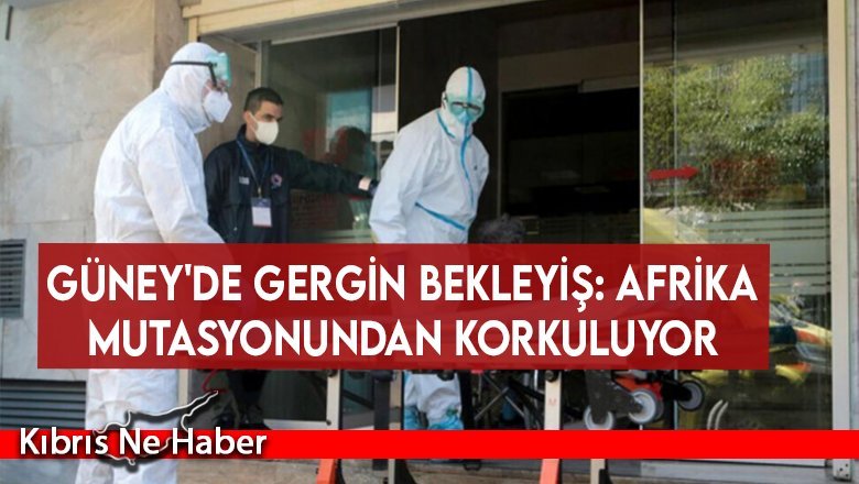 Güney Afrika virüsünün Kıbrıs'a gelmesinden korkuluyor