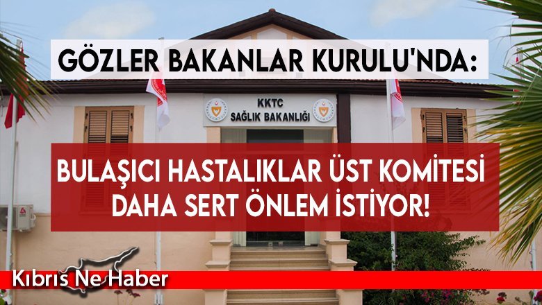 Gözler Bakanlar Kurulu'nda: Bulaşıcı Hastalıklar Üst Komitesi daha sert önlem istiyor!