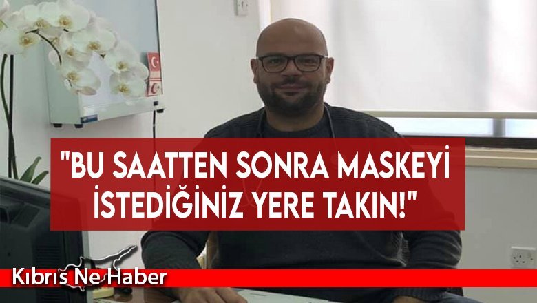 Dr. Özcan Hüdaverdi: "Bu saatten sonra maskeyi istediğiniz yere takın!"