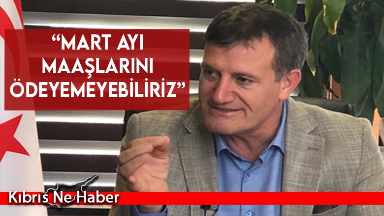 Arıklı “Mart ayı maaşlarını ödeyemeyebiliriz”