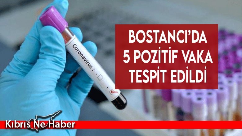 Bostancı’da 5 pozitif vaka tespit edildi