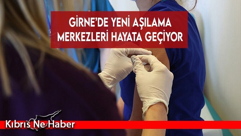 Girne’de yeni aşılama merkezleri hayata geçiyor