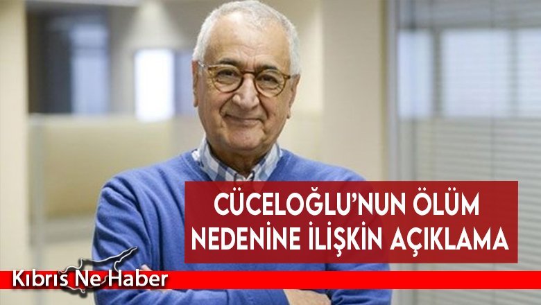Cüceloğlu’nun ölüm nedenine ilişkin açıklama