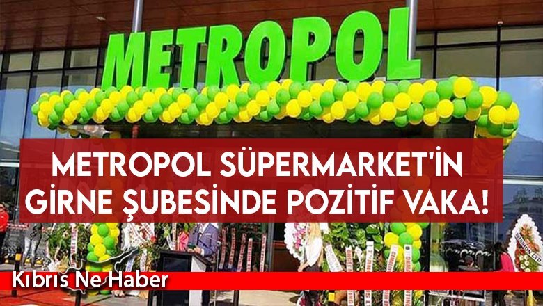 Metropol Süpermarket'in Girne şubesinde pozitif vaka!
