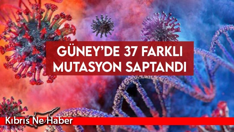 Güney’de 37 Farklı Mutasyon Saptandı