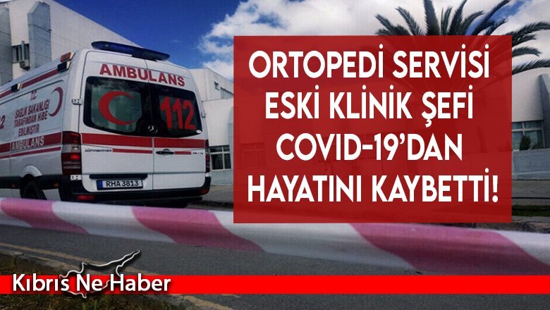 Ortopedi Servisi eski klinik şefi Covid-19’dan hayatını kaybetti!