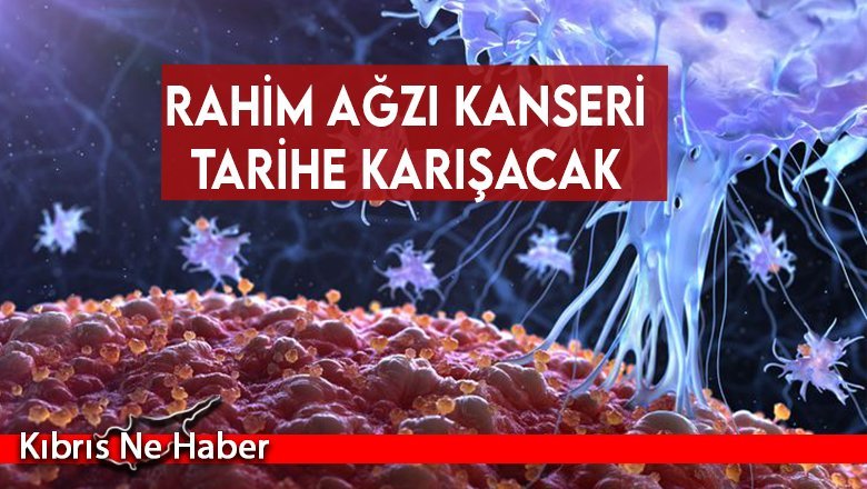 Rahim ağzı kanseri tarihe karışacak