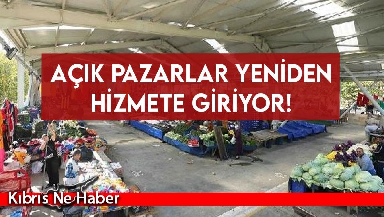 Açık pazarlar yeniden hizmete giriyor!