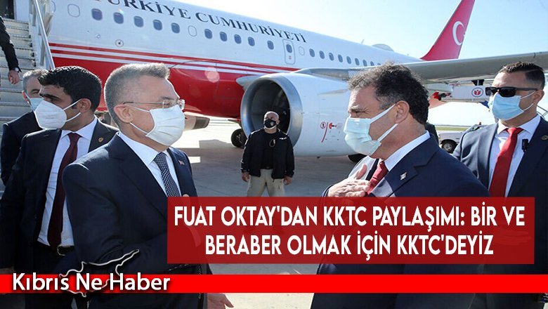 Fuat Oktay'dan KKTC paylaşımı: Bir ve beraber olmak için KKTC'deyiz