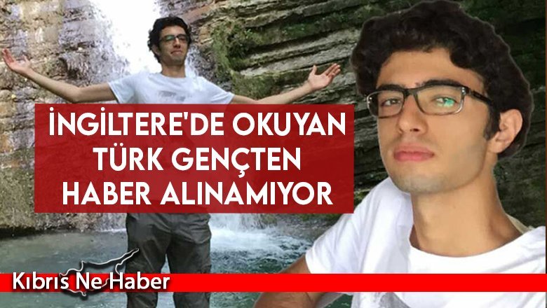 İngiltere'de okuyan Türk gençten haber alınamıyor