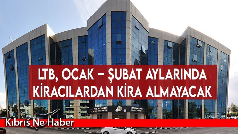 LTB, Ocak – Şubat aylarında kiracılardan kira almayacak