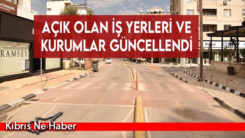 Açık olan iş yerleri ve kurumlar güncellendi
