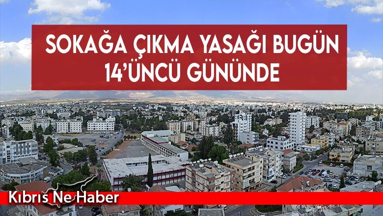 Sokağa çıkma yasağı bugün 14’üncü gününde…