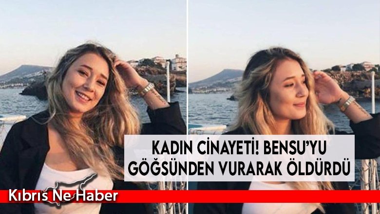 Kadın cinayeti! Bensu’yu göğsünden vurarak öldürdü