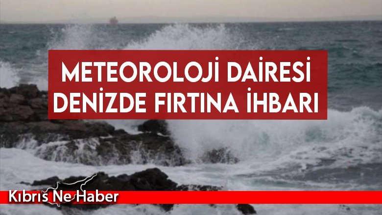 Meteoroloji Dairesi Denizde Fırtına İhbarı Yaptı