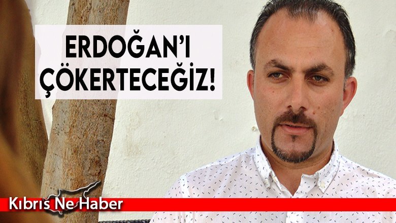 Erdoğan’ı Çökerteceğiz!