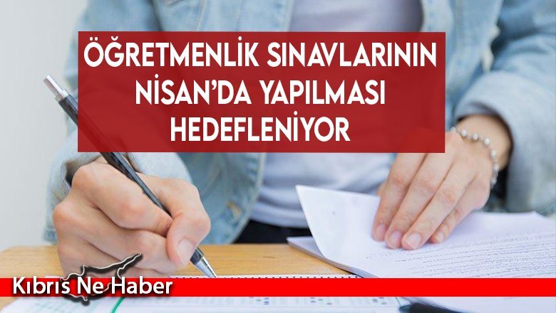 Öğretmenlik sınavlarının Nisan’da yapılması hedefleniyor