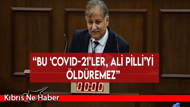 Ali Pilli: “Bu ‘Covid-21’ler, Ali Pilli’yi öldüremez”