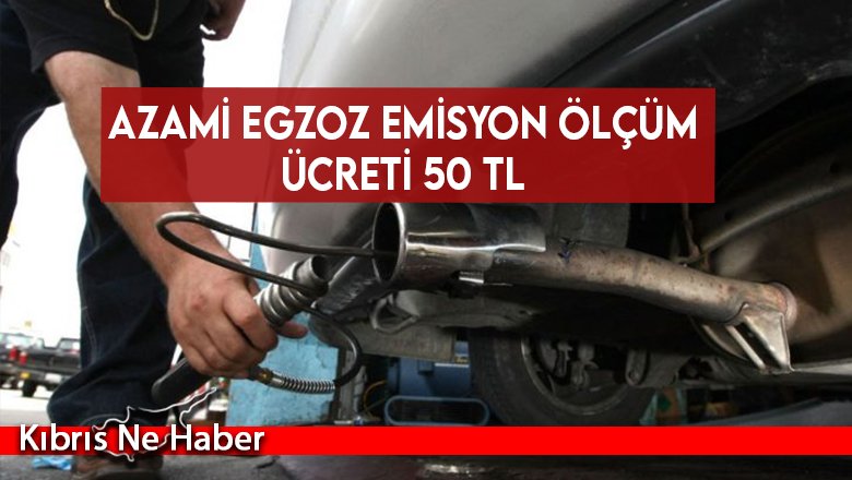 Azami egzoz emisyon ölçüm ücreti 50 TL