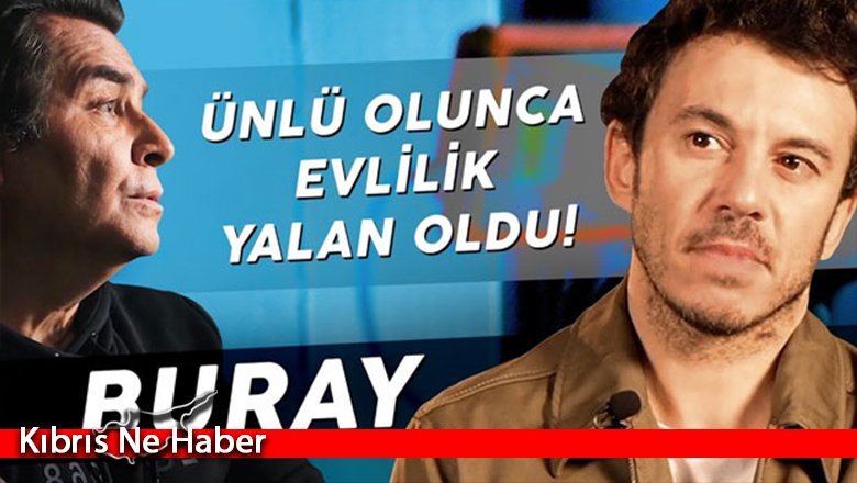 Buray: Arkadaş baskısıyla ünlü oldum!