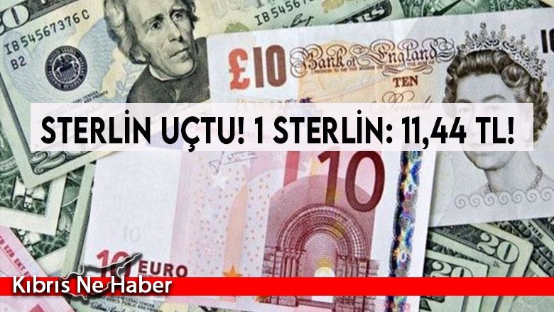 Sterlin uçtu! 1 Sterlin: 11,44 TL!