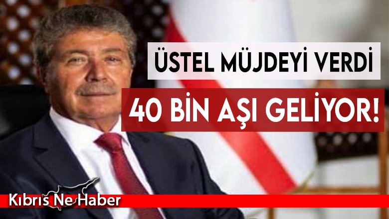 Üstel: Bu hafta 40 bin doz aşı geliyor