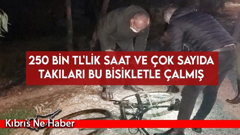 250 bin TL'lik saat ve çok sayıda takıları bu bisikletle çalmış