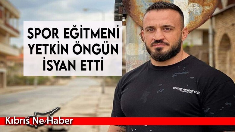Spor eğitmeni Yetkin Öngün isyan etti