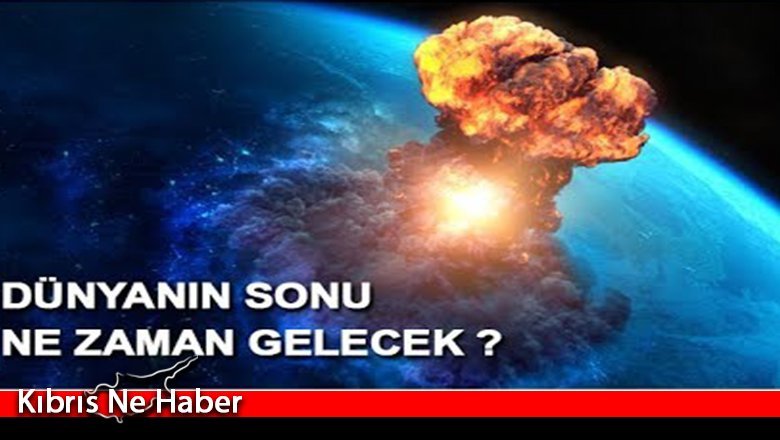 Dünyanın sonu ne zaman gelecek?