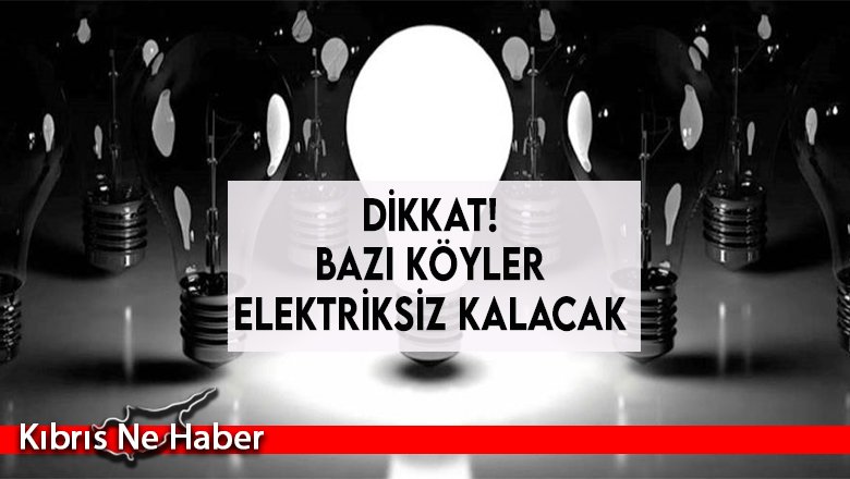 Bazı köyler 3 saat elektriksiz kalacak