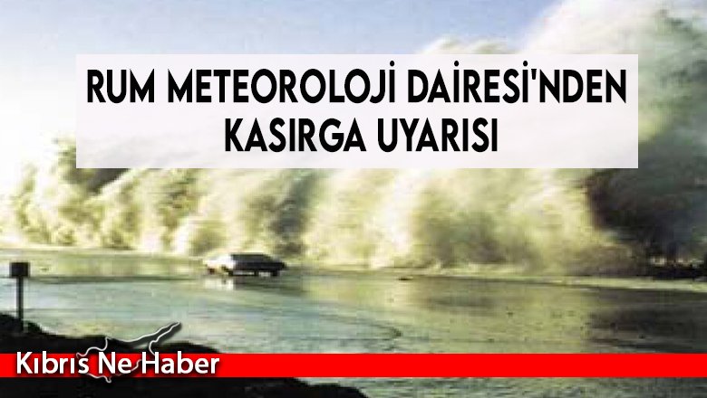Rum Meteoroloji Dairesi'nden kasırga uyarısı
