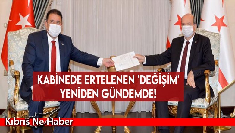 Kabinede ertelenen 'değişim' yeniden gündemde!