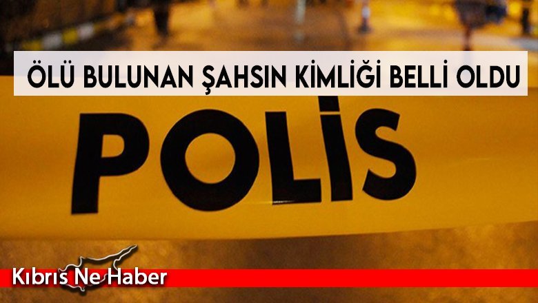 Ölü bulunan şahsın kimliği belli oldu