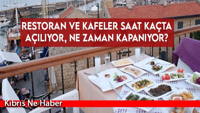 Restoran ve kafeler saat kaçta açılıyor, ne zaman kapanıyor?