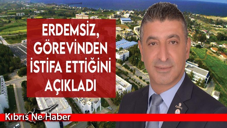 Erdemsiz, görevinden istifa ettiğini açıkladı