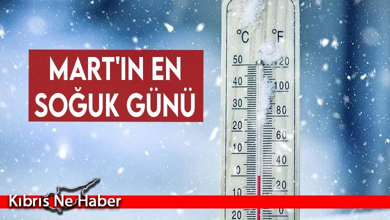 Mart'ın en soğuk günü