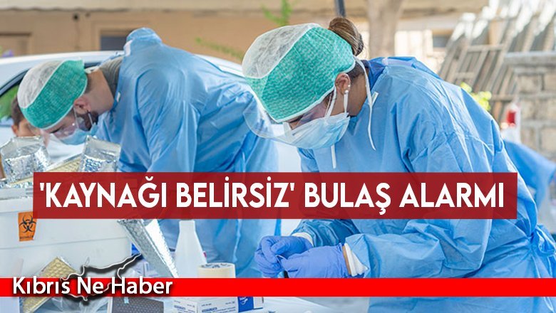 'Kaynağı belirsiz' bulaş alarmı