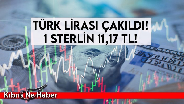 Türk Lirası çakıldı! 1 Sterlin 11,17 TL!