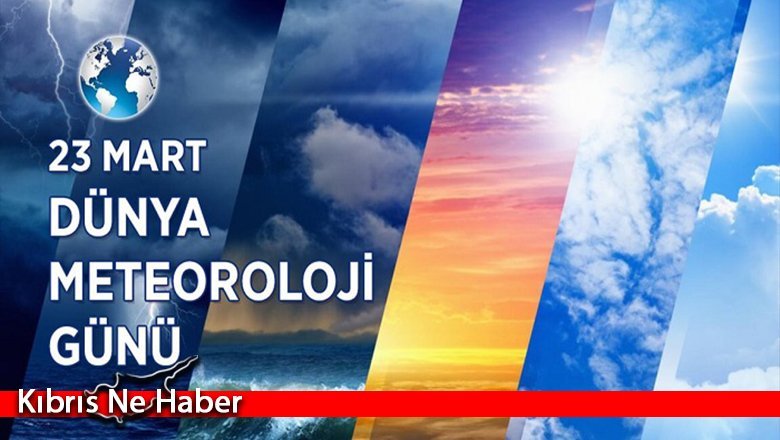 Bugün Dünya Meteoroloji Günü
