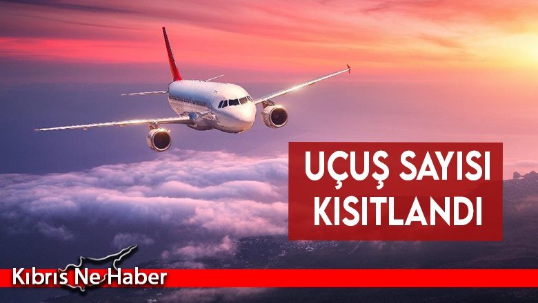 Uçuş sayısı kısıtlandı...