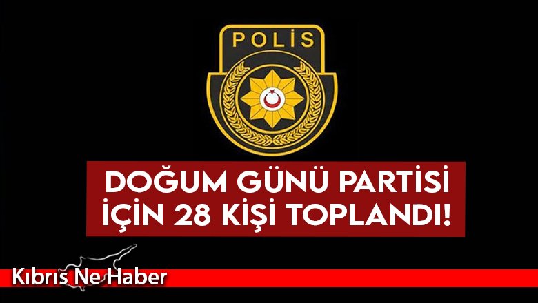 Doğum günü partisi için 28 kişi toplandı!