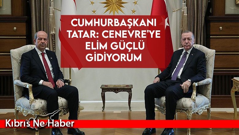 Cumhurbaşkanı Tatar: Cenevre'ye elim güçlü gidiyorum
