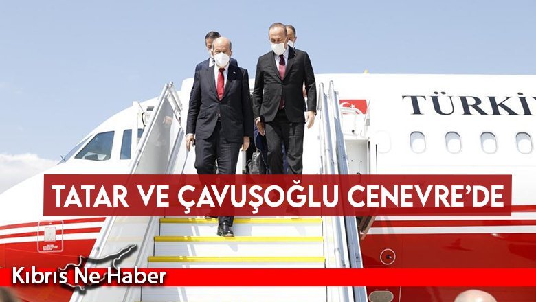 Tatar ve Çavuşoğlu Cenevre’de