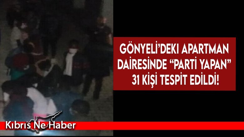 Gönyeli’deki apartman dairesinde “parti yapan” 31 kişi tespit edildi!