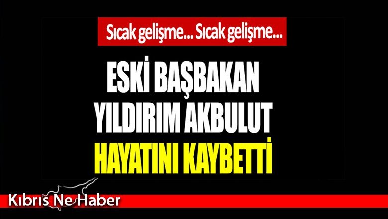Yıldırım Akbulut vefat etti