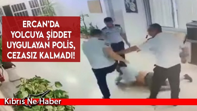 Ercan’da yolcuya şiddet uygulayan polis, 50 gün hapis cezasına çarptırıldı