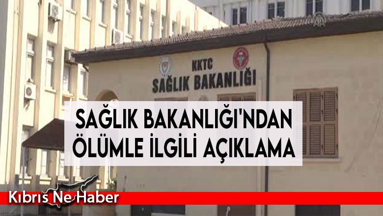 Sağlık Bakanlığı'ndan ölümle ilgili açıklama